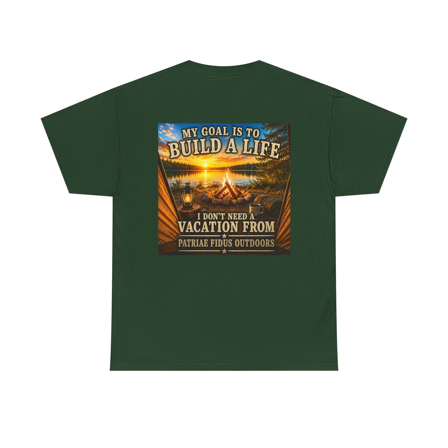 T-Shirt — “My Goal Is To Build A Life, I Don’t Need Vacation From” Camping Graphic Tee
