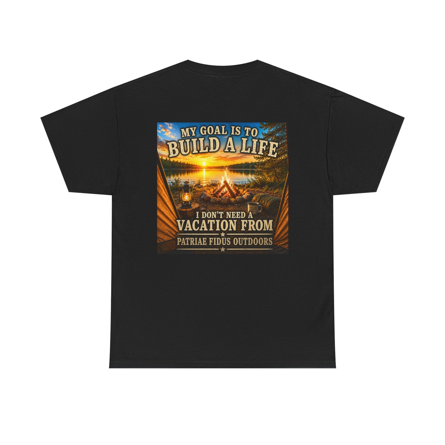 T-Shirt — “My Goal Is To Build A Life, I Don’t Need Vacation From” Camping Graphic Tee