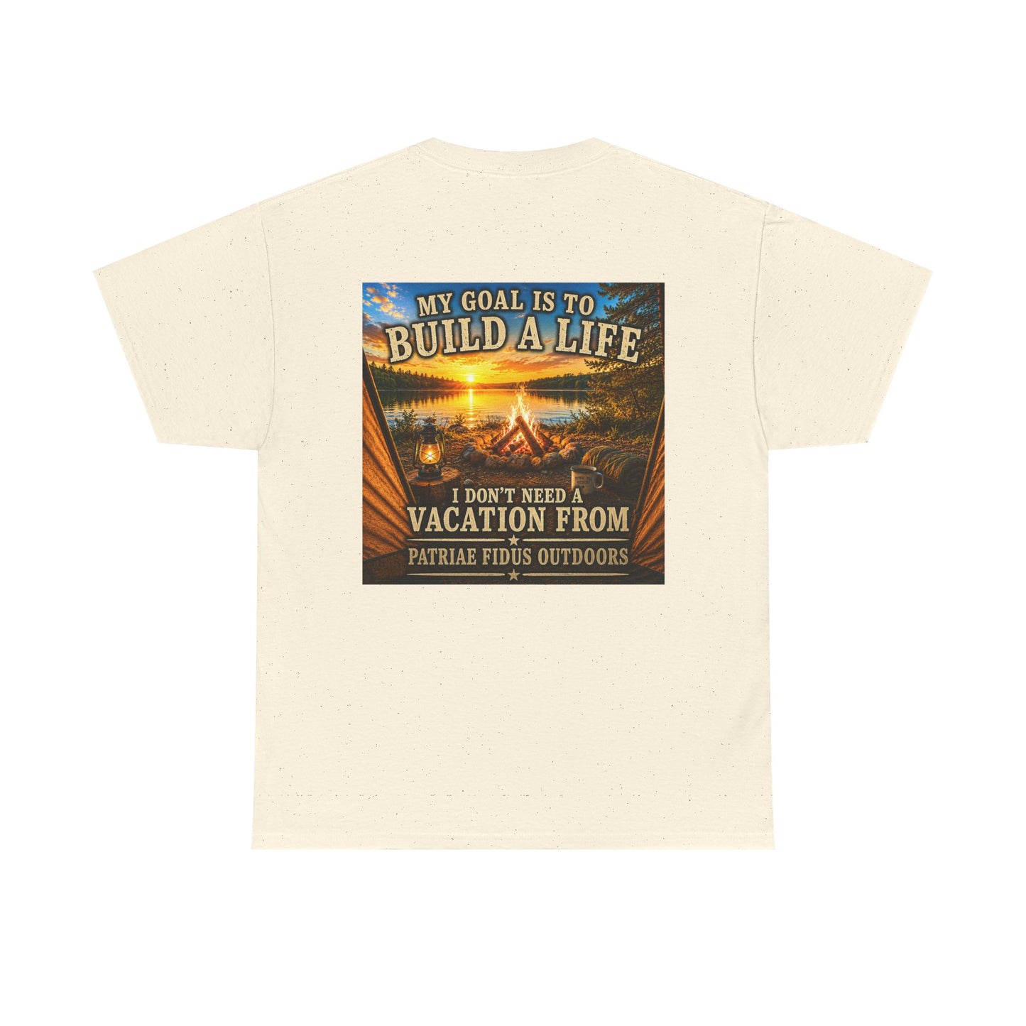 T-Shirt — “My Goal Is To Build A Life, I Don’t Need Vacation From” Camping Graphic Tee