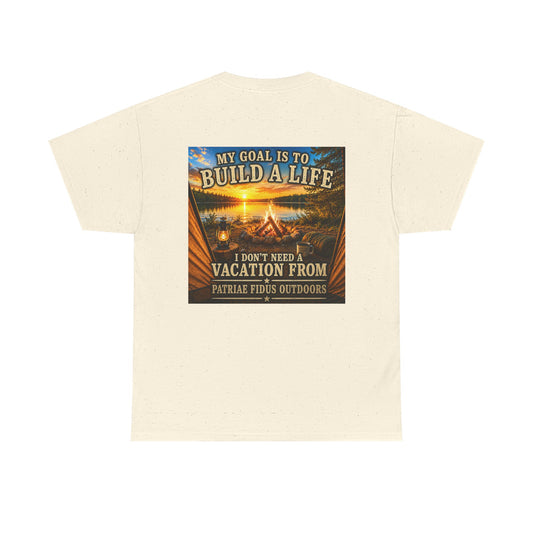 T-Shirt — “My Goal Is To Build A Life, I Don’t Need Vacation From” Camping Graphic Tee