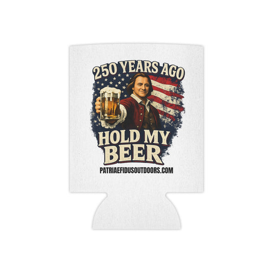 250 Years Ago Hold My Beer Can Cooler — Patriotic Funny 4th of July Beer Koozie