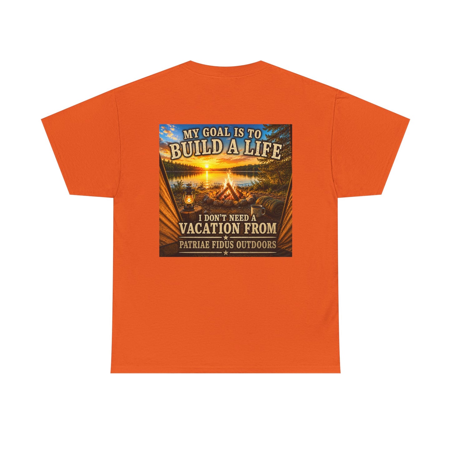 T-Shirt — “My Goal Is To Build A Life, I Don’t Need Vacation From” Camping Graphic Tee