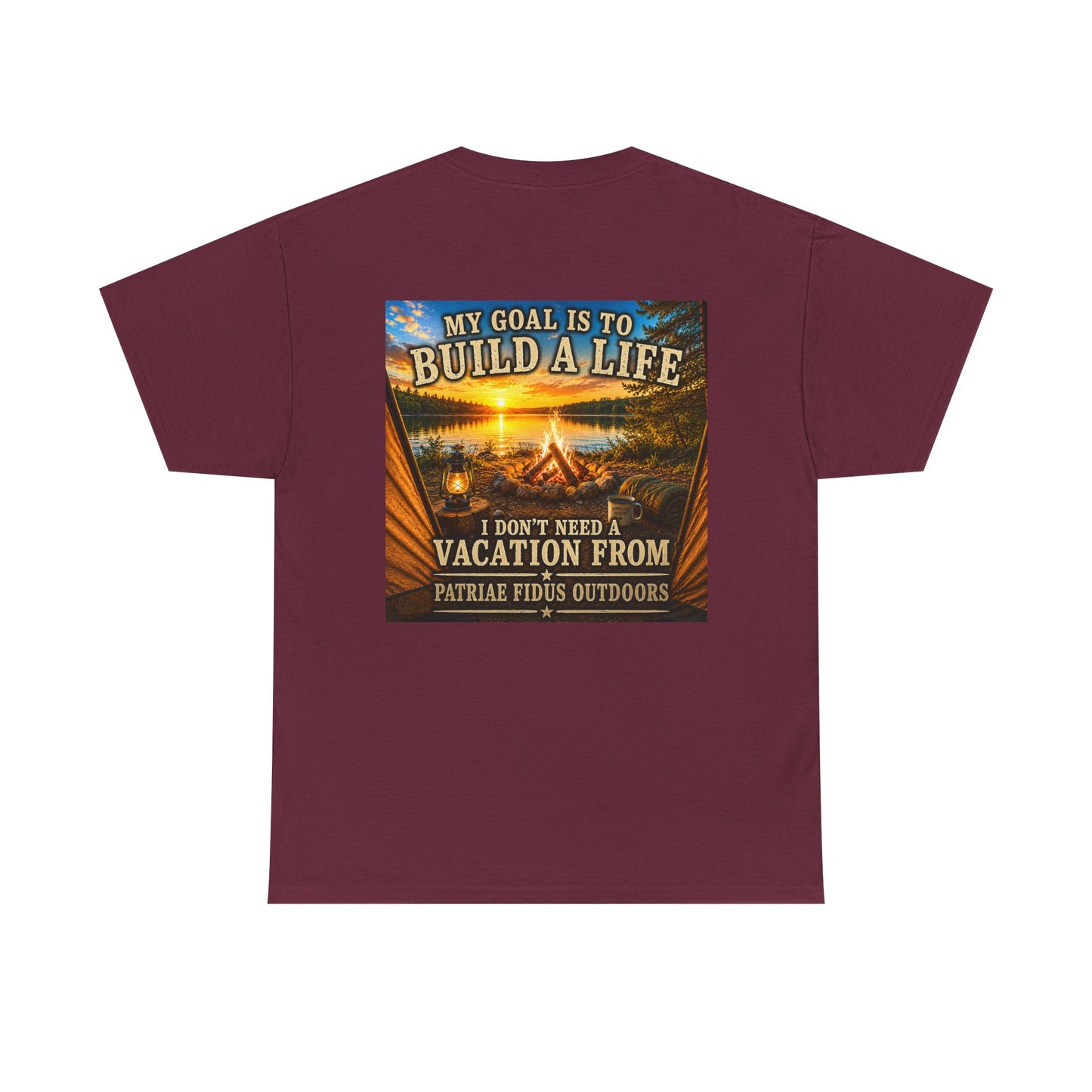 T-Shirt — “My Goal Is To Build A Life, I Don’t Need Vacation From” Camping Graphic Tee
