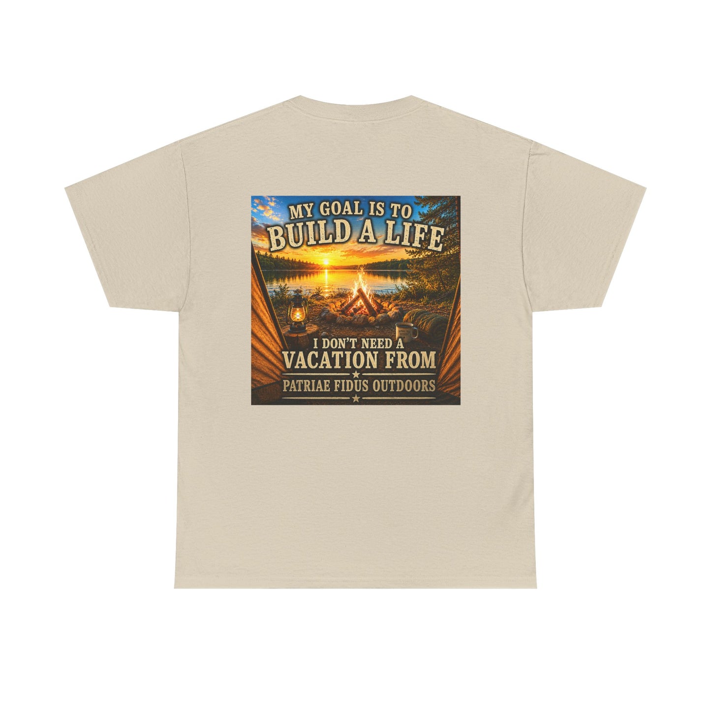 T-Shirt — “My Goal Is To Build A Life, I Don’t Need Vacation From” Camping Graphic Tee