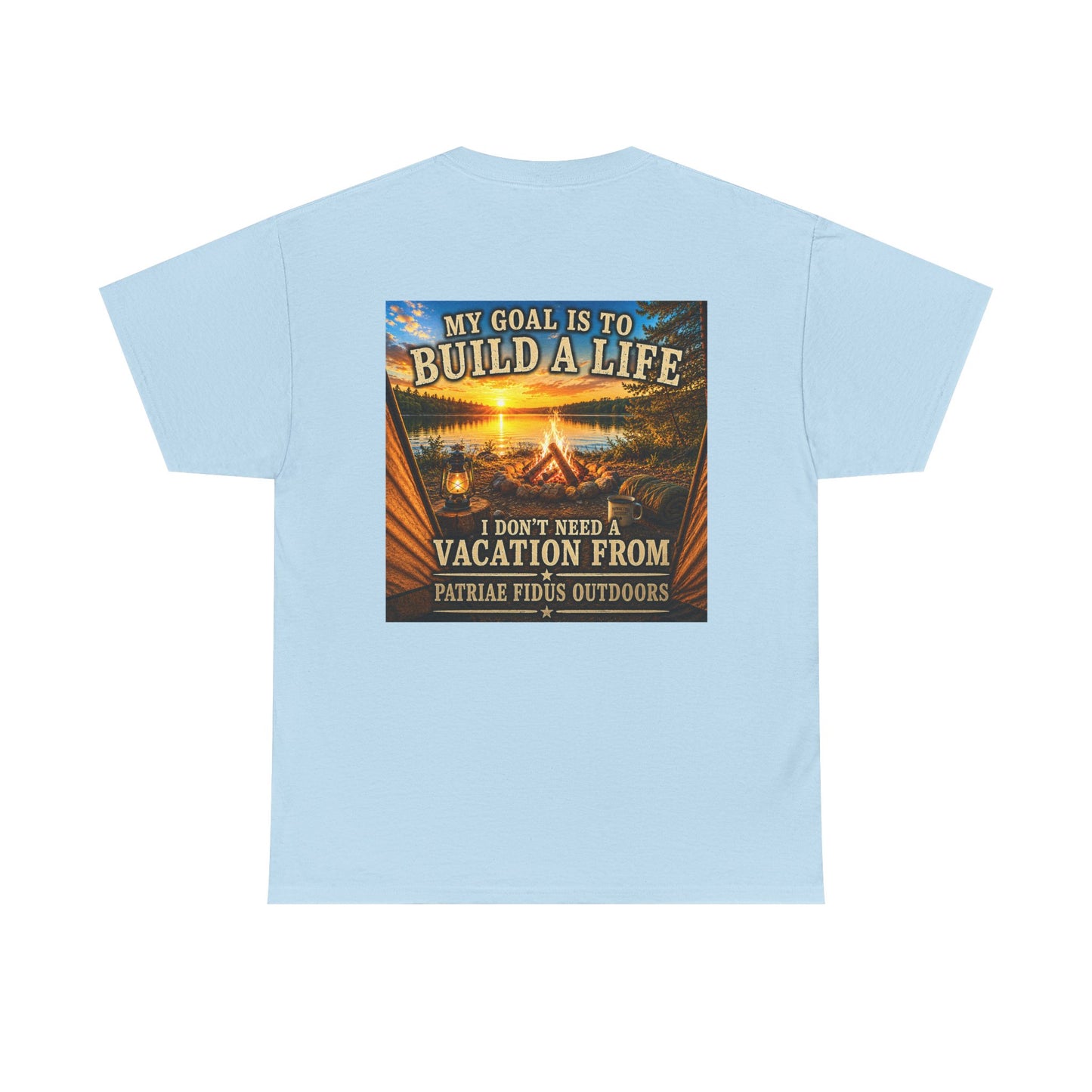 T-Shirt — “My Goal Is To Build A Life, I Don’t Need Vacation From” Camping Graphic Tee