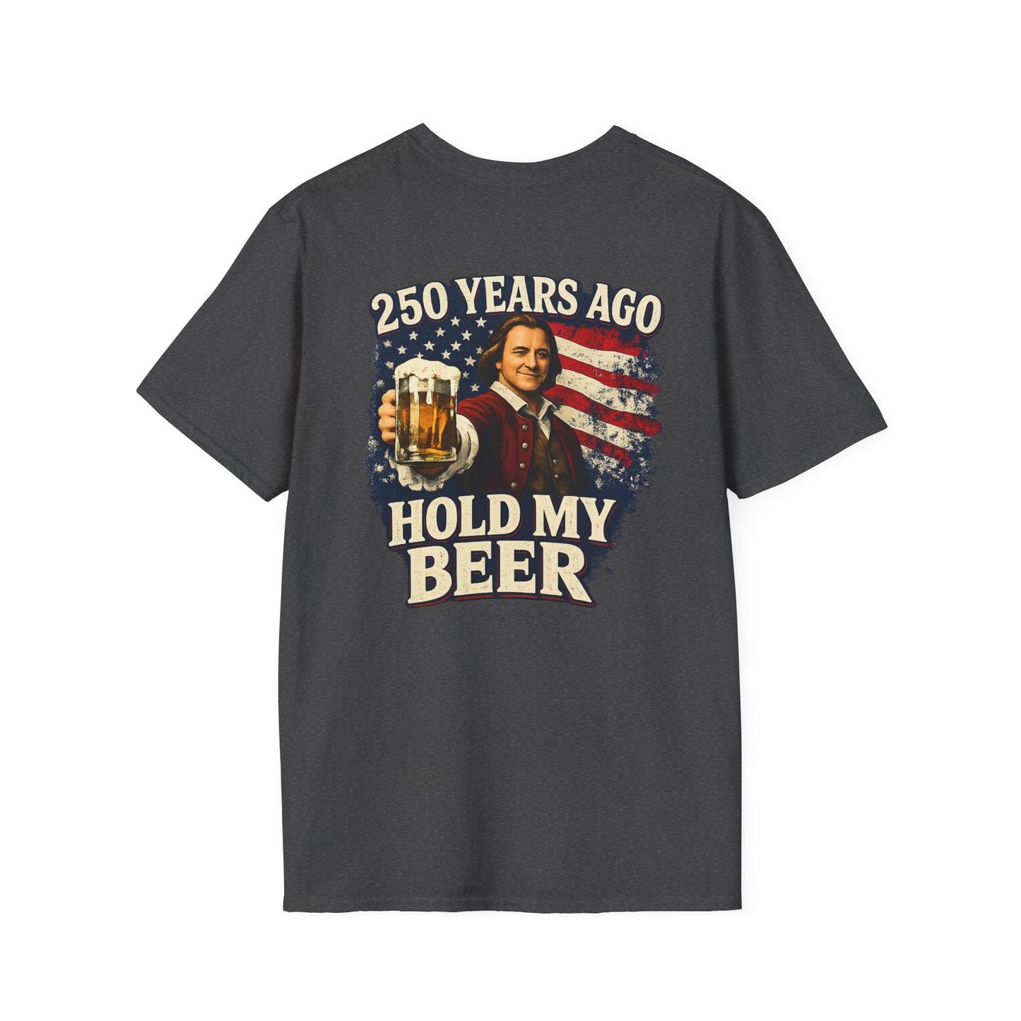Patriotic 250 Years Ago - Hold My Beer T‑Shirt