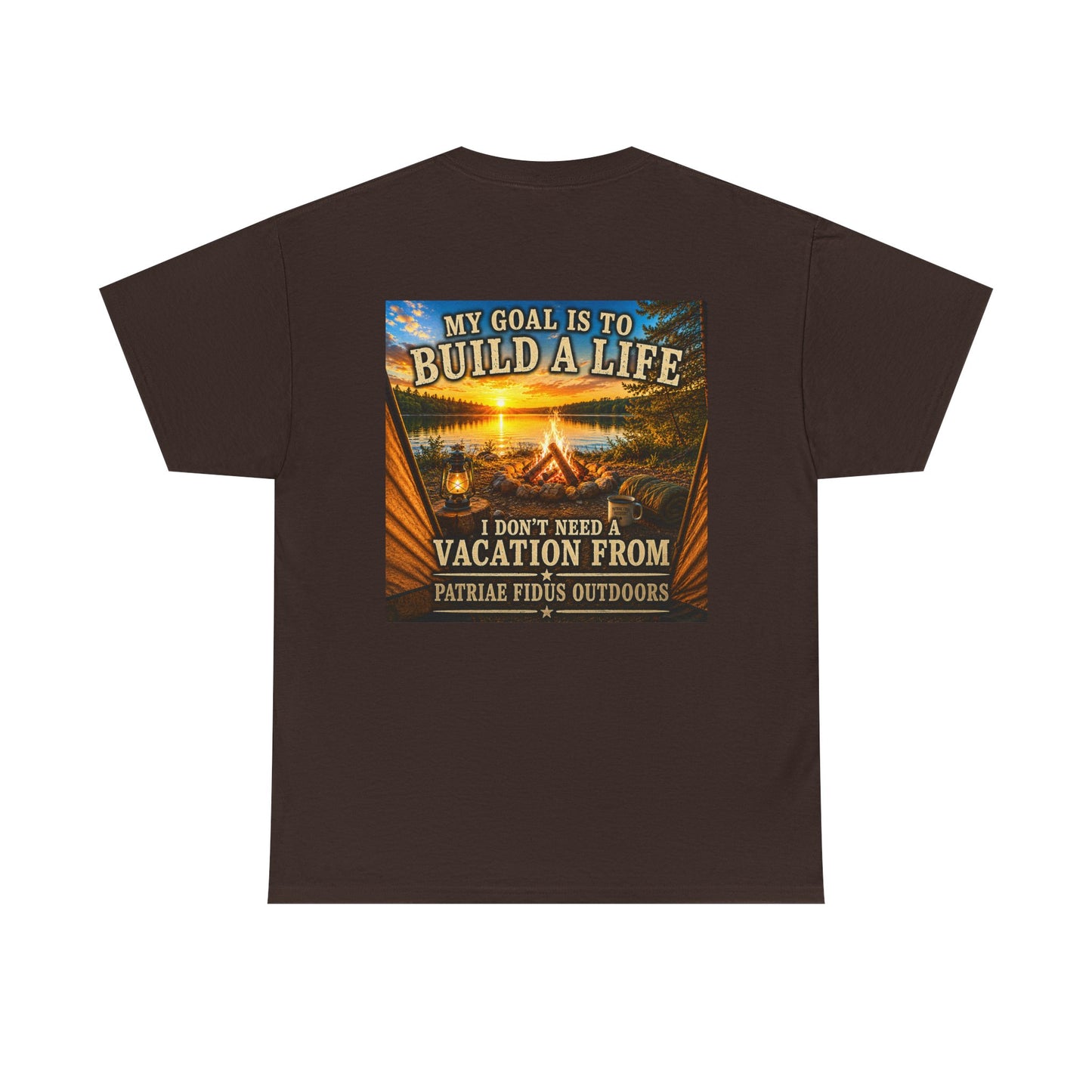 T-Shirt — “My Goal Is To Build A Life, I Don’t Need Vacation From” Camping Graphic Tee