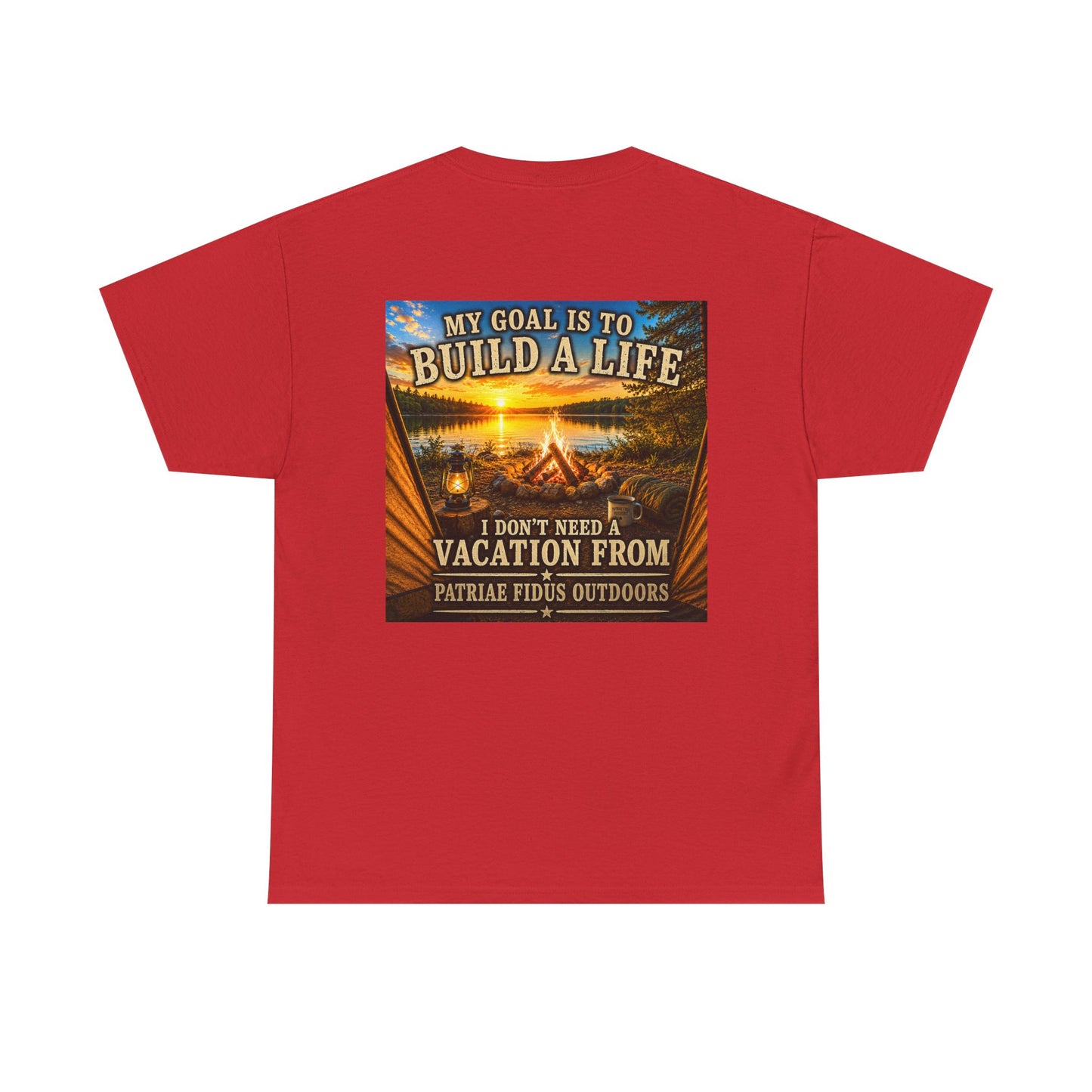 T-Shirt — “My Goal Is To Build A Life, I Don’t Need Vacation From” Camping Graphic Tee
