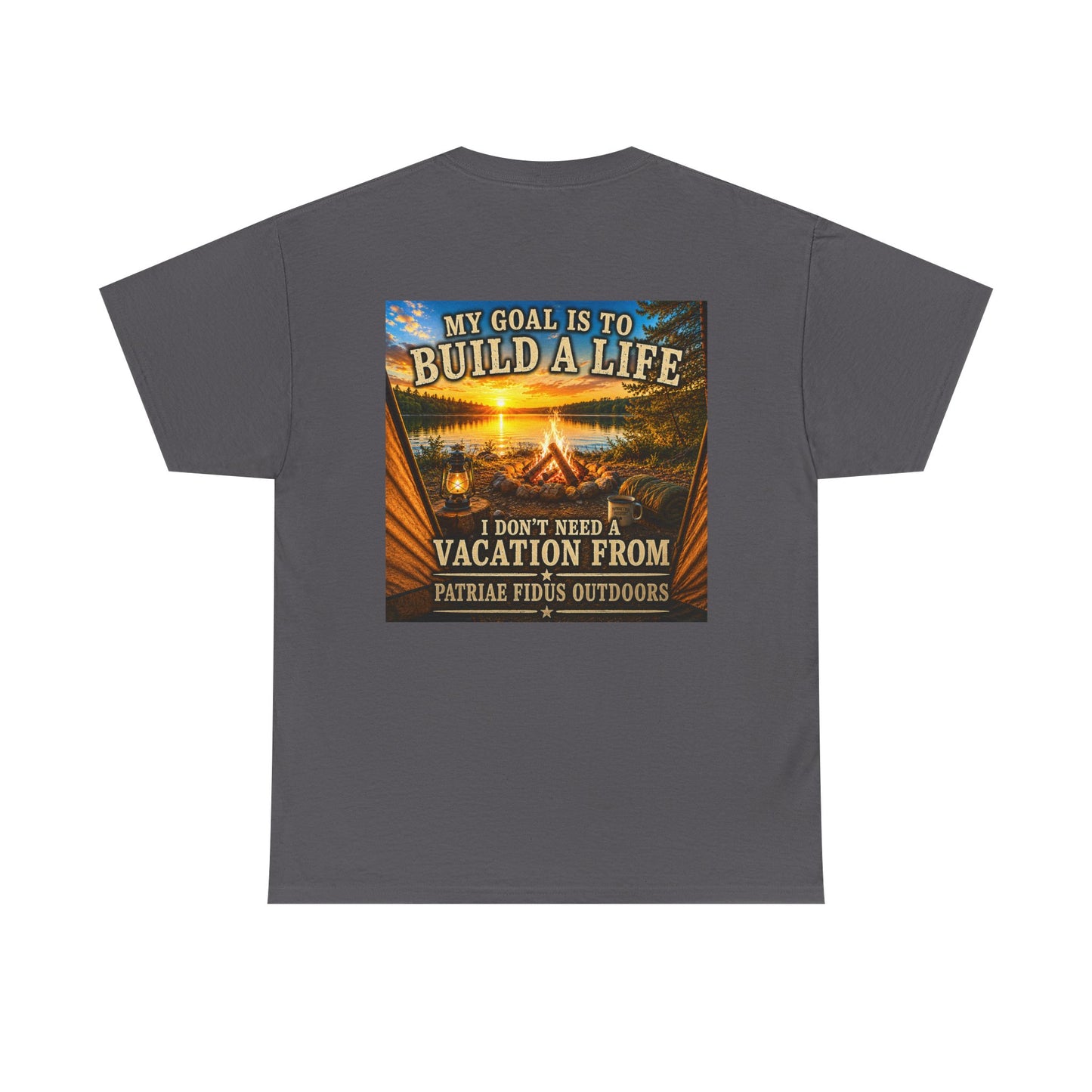 T-Shirt — “My Goal Is To Build A Life, I Don’t Need Vacation From” Camping Graphic Tee