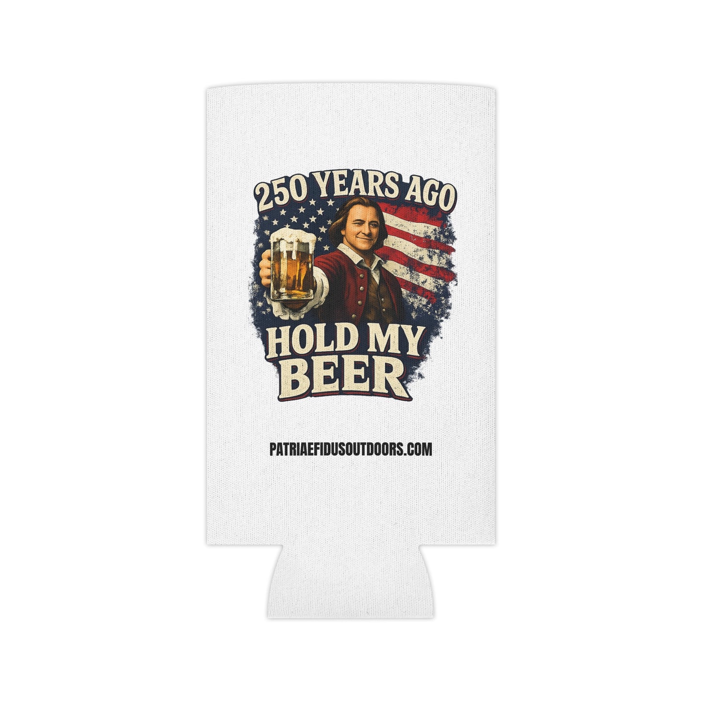 250 Years Ago Hold My Beer Can Cooler — Patriotic Funny 4th of July Beer Koozie