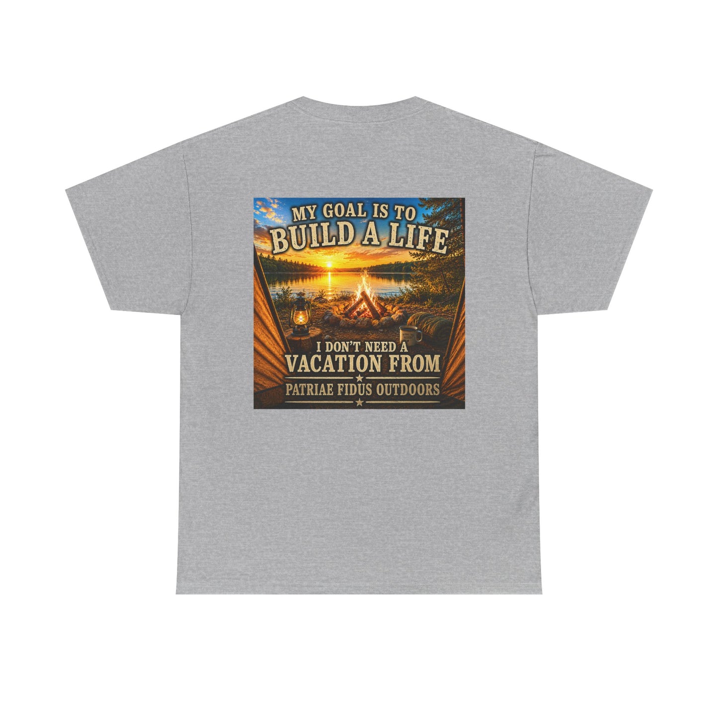T-Shirt — “My Goal Is To Build A Life, I Don’t Need Vacation From” Camping Graphic Tee