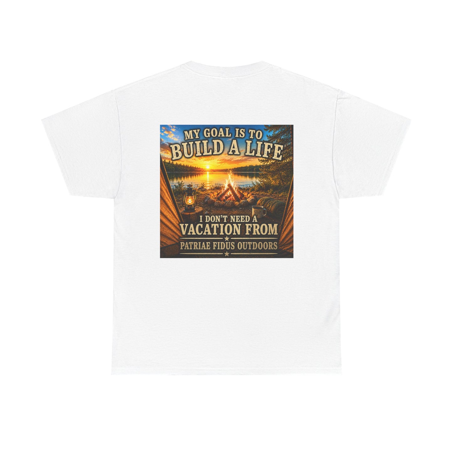 T-Shirt — “My Goal Is To Build A Life, I Don’t Need Vacation From” Camping Graphic Tee