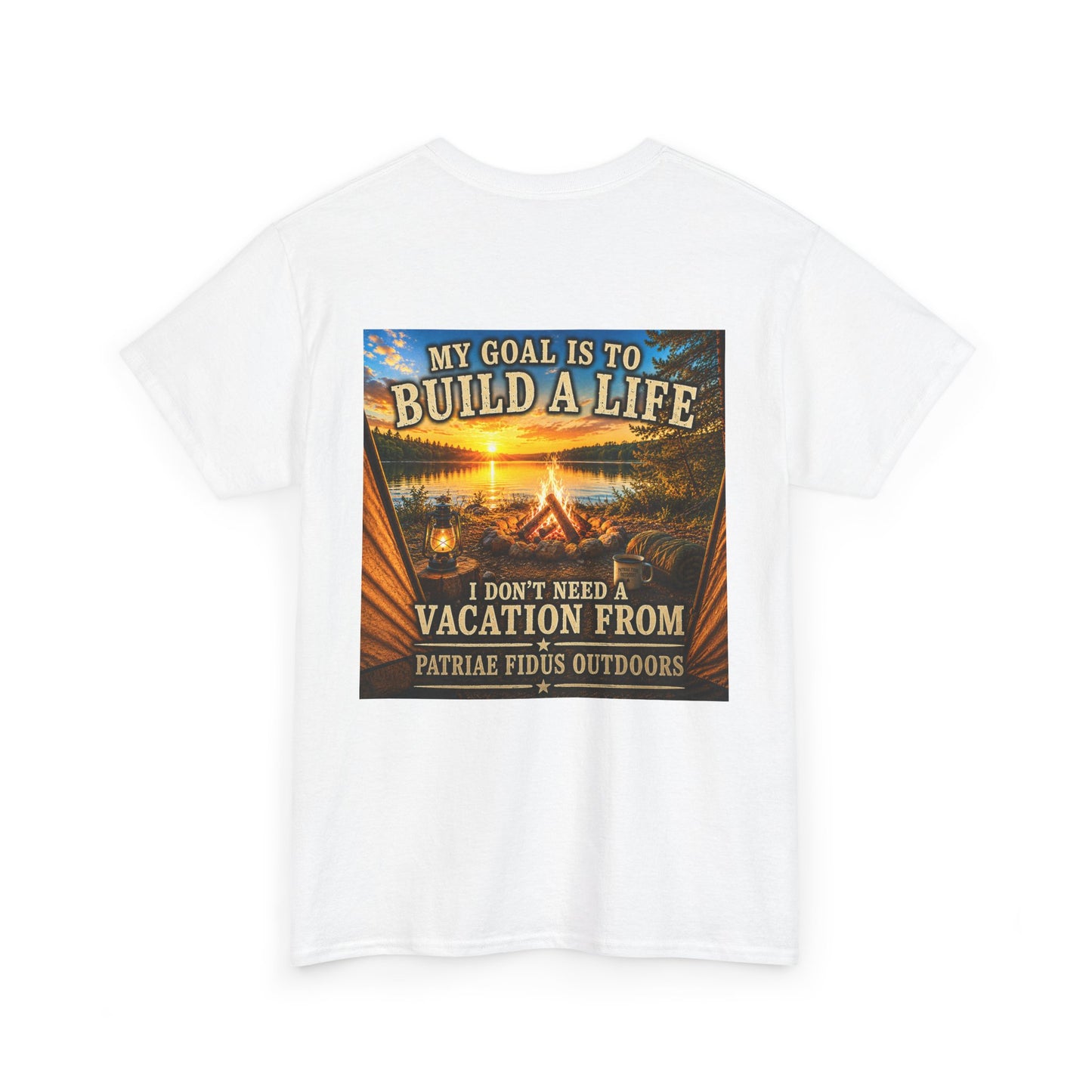 T-Shirt — “My Goal Is To Build A Life, I Don’t Need Vacation From” Camping Graphic Tee